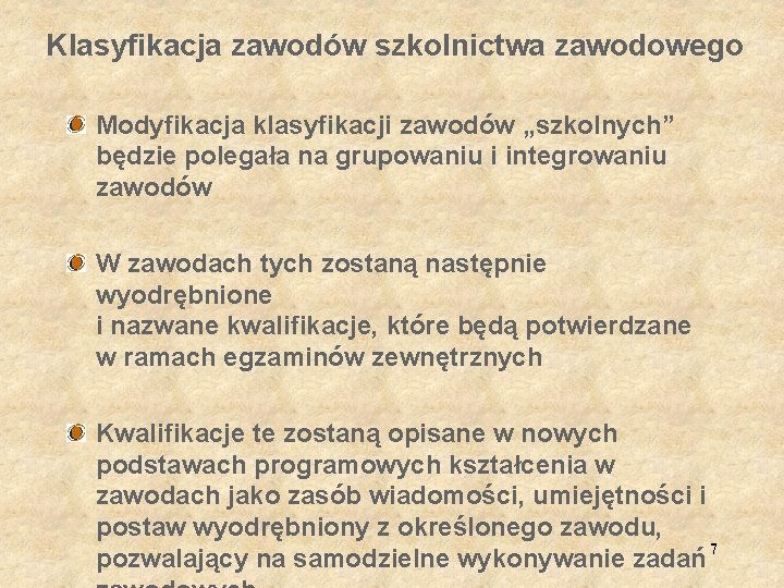 Klasyfikacja zawodów szkolnictwa zawodowego Modyfikacja klasyfikacji zawodów „szkolnych” będzie polegała na grupowaniu i integrowaniu