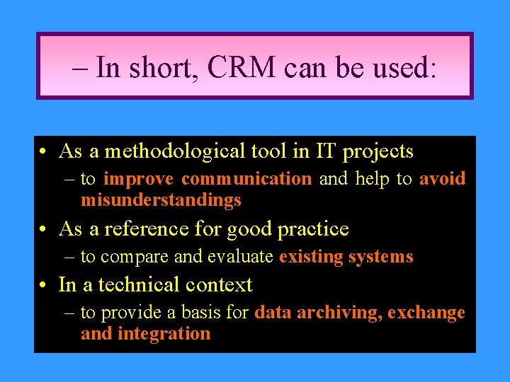 – In short, CRM can be used: • As a methodological tool in IT