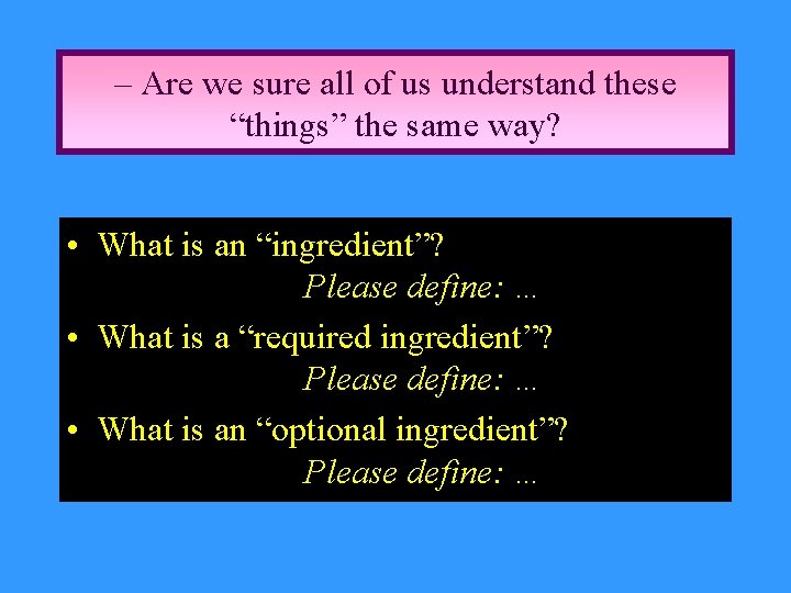 – Are we sure all of us understand these “things” the same way? •