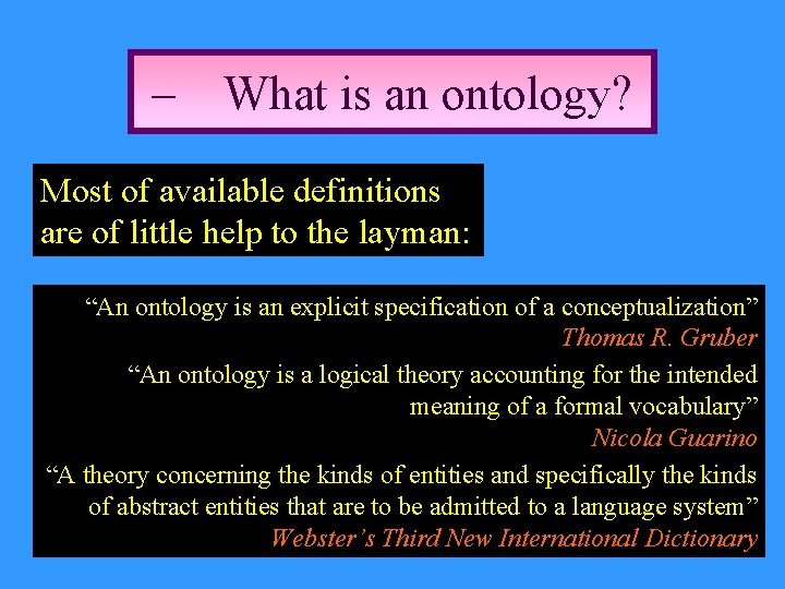 – What is an ontology? Most of available definitions are of little help to