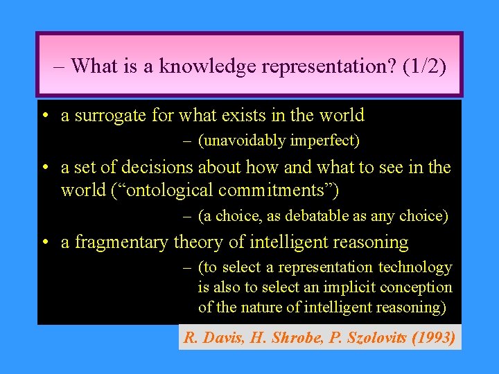 – What is a knowledge representation? (1/2) • a surrogate for what exists in