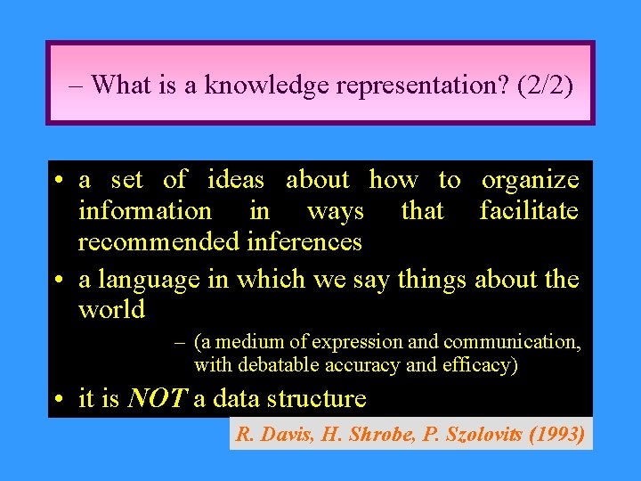 – What is a knowledge representation? (2/2) • a set of ideas about how