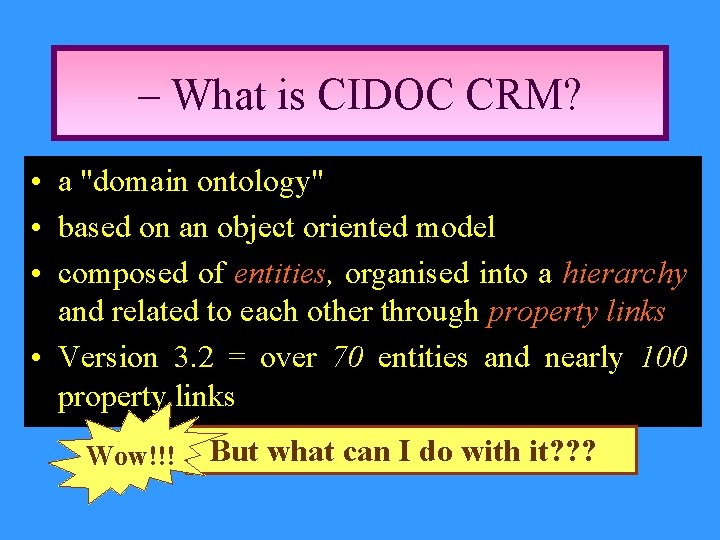 – What is CIDOC CRM? • a "domain ontology" • based on an object