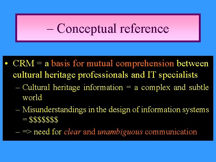 – Conceptual reference • CRM = a basis for mutual comprehension between cultural heritage