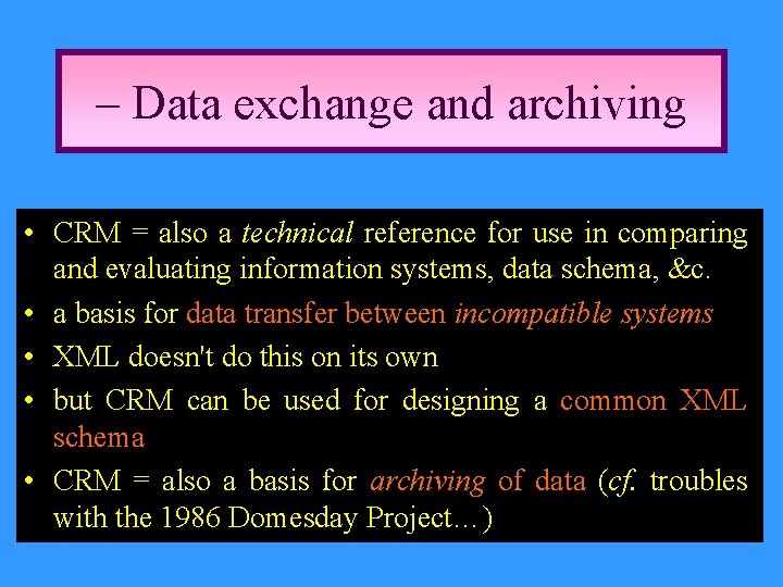 – Data exchange and archiving • CRM = also a technical reference for use