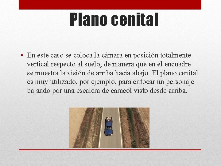 Plano cenital • En este caso se coloca la cámara en posición totalmente vertical