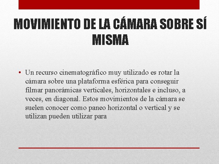 MOVIMIENTO DE LA CÁMARA SOBRE SÍ MISMA • Un recurso cinematográfico muy utilizado es