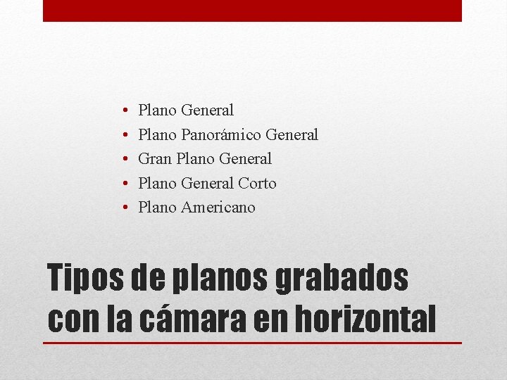  • • • Plano General Plano Panorámico General Gran Plano General Corto Plano
