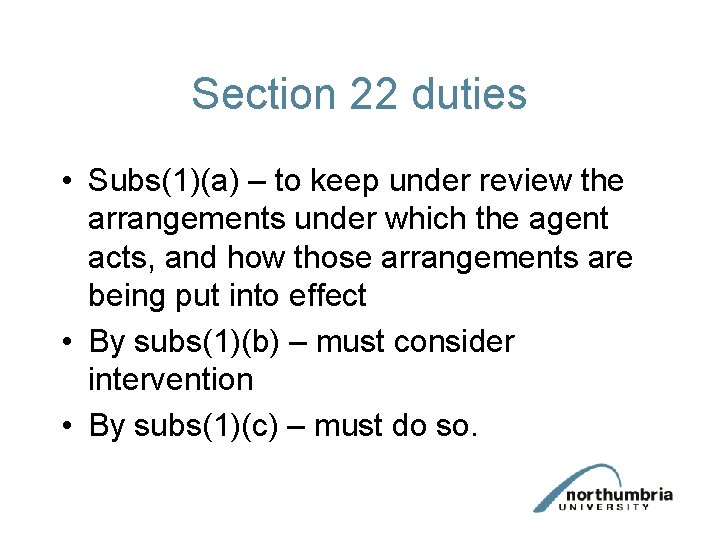 Section 22 duties • Subs(1)(a) – to keep under review the arrangements under which Section 22 duties • Subs(1)(a) – to keep under review the arrangements under which