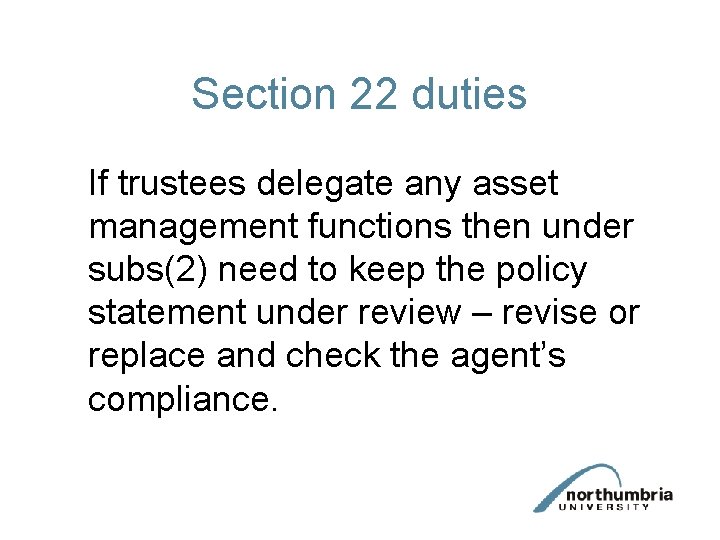 Section 22 duties If trustees delegate any asset management functions then under subs(2) need Section 22 duties If trustees delegate any asset management functions then under subs(2) need