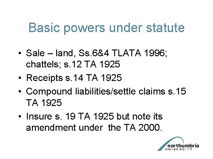 Basic powers under statute • Sale – land, Ss. 6&4 TLATA 1996; chattels; s. Basic powers under statute • Sale – land, Ss. 6&4 TLATA 1996; chattels; s.