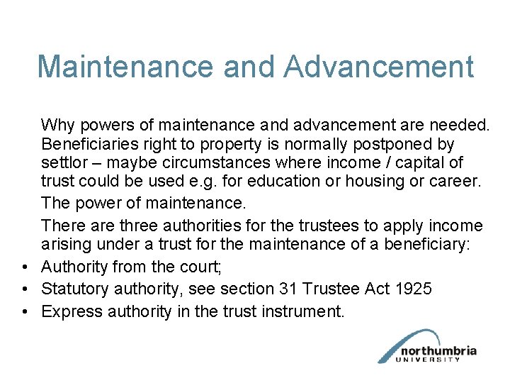 Maintenance and Advancement Why powers of maintenance and advancement are needed. Beneficiaries right to Maintenance and Advancement Why powers of maintenance and advancement are needed. Beneficiaries right to