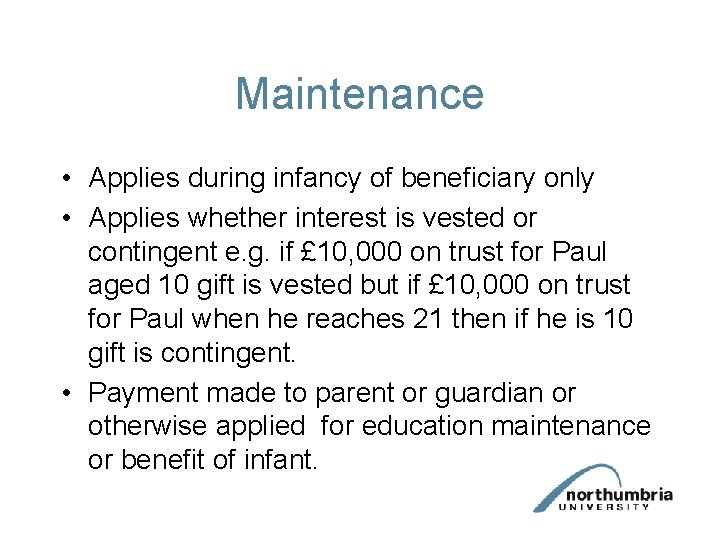 Maintenance • Applies during infancy of beneficiary only • Applies whether interest is vested Maintenance • Applies during infancy of beneficiary only • Applies whether interest is vested