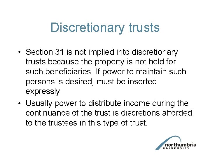 Discretionary trusts • Section 31 is not implied into discretionary trusts because the property Discretionary trusts • Section 31 is not implied into discretionary trusts because the property