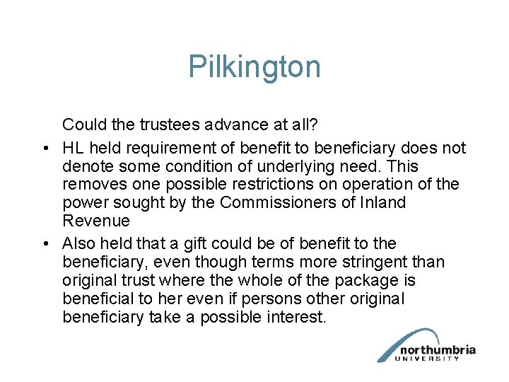 Pilkington Could the trustees advance at all? • HL held requirement of benefit to Pilkington Could the trustees advance at all? • HL held requirement of benefit to