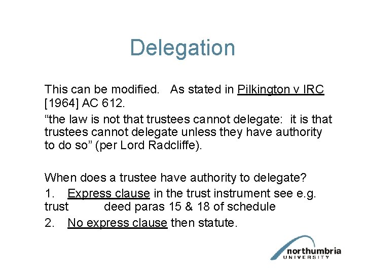 Delegation This can be modified. As stated in Pilkington v IRC [1964] AC 612.