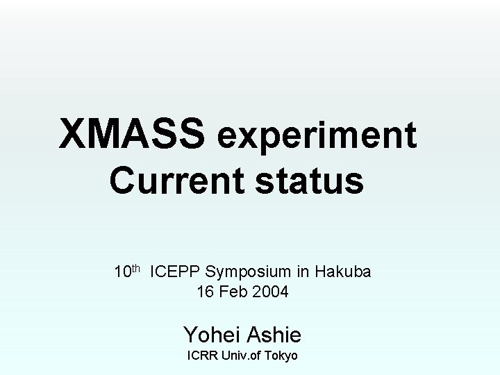 XMASS experiment Current status 10 th ICEPP Symposium in Hakuba 16 Feb 2004 Yohei