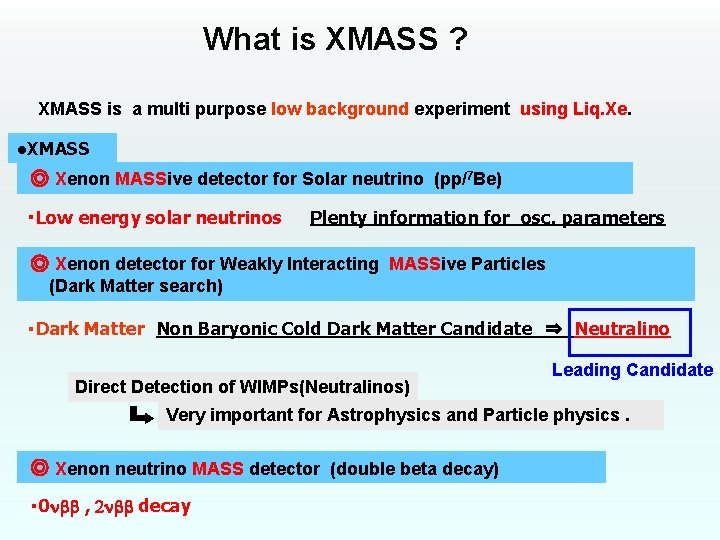 What is XMASS ? XMASS is a multi purpose low background experiment using Liq.