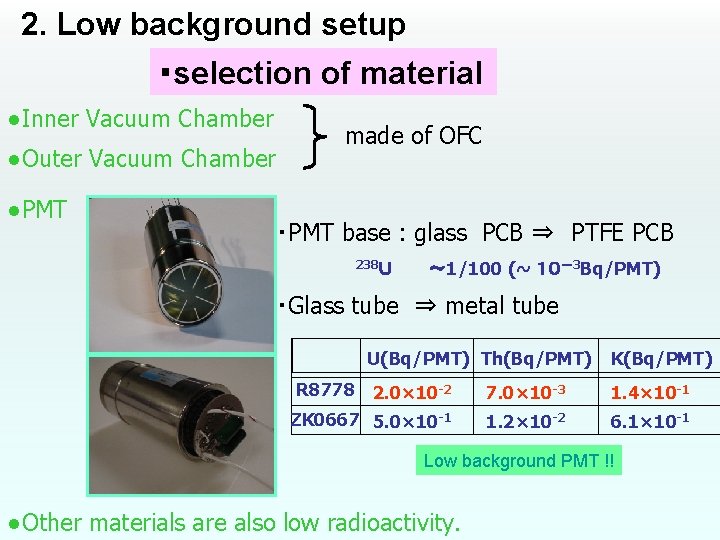 2. Low background setup ・selection of material ●Inner Vacuum Chamber ●Outer Vacuum Chamber ●PMT