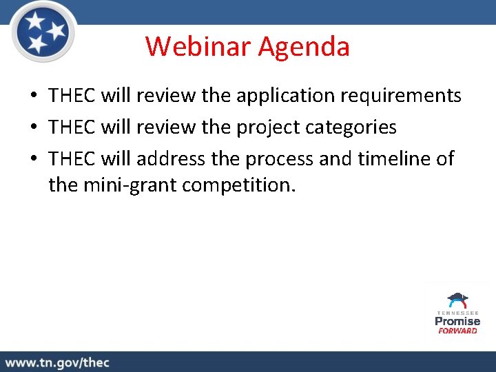 Webinar Agenda • THEC will review the application requirements • THEC will review the