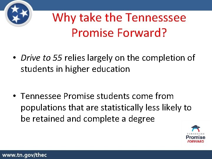 Why take the Tennesssee Promise Forward? • Drive to 55 relies largely on the