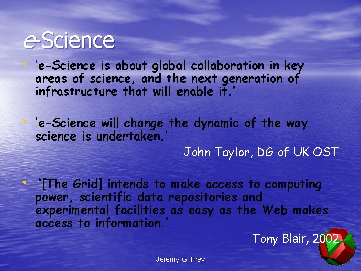 e-Science • ‘e-Science is about global collaboration in key areas of science, and the