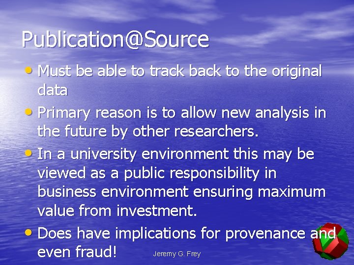 Publication@Source • Must be able to track back to the original data • Primary