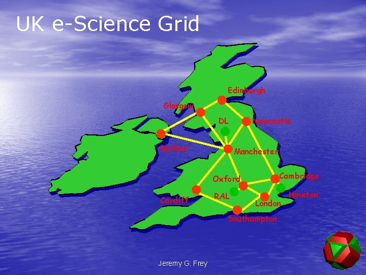 UK e-Science Grid Edinburgh Glasgow DL Belfast Newcastle Manchester Cambridge Oxford Cardiff RAL London