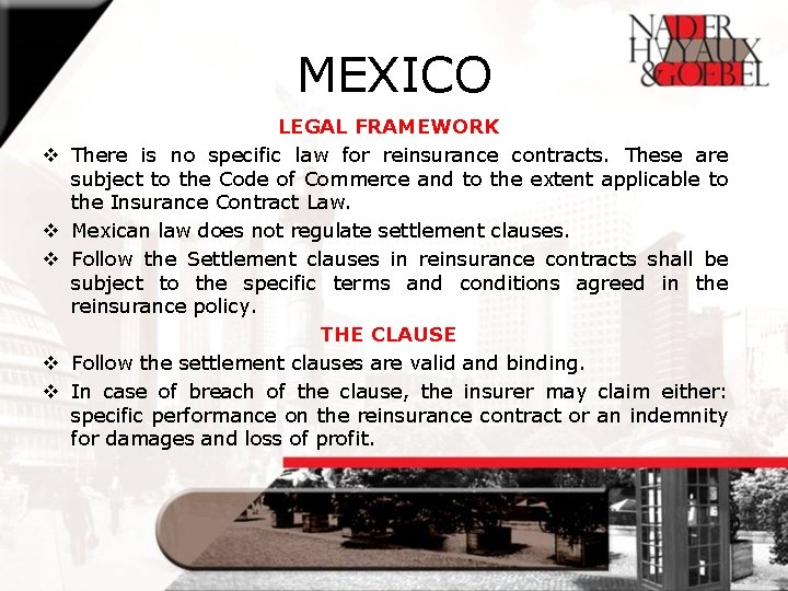 MEXICO v v v LEGAL FRAMEWORK There is no specific law for reinsurance contracts.