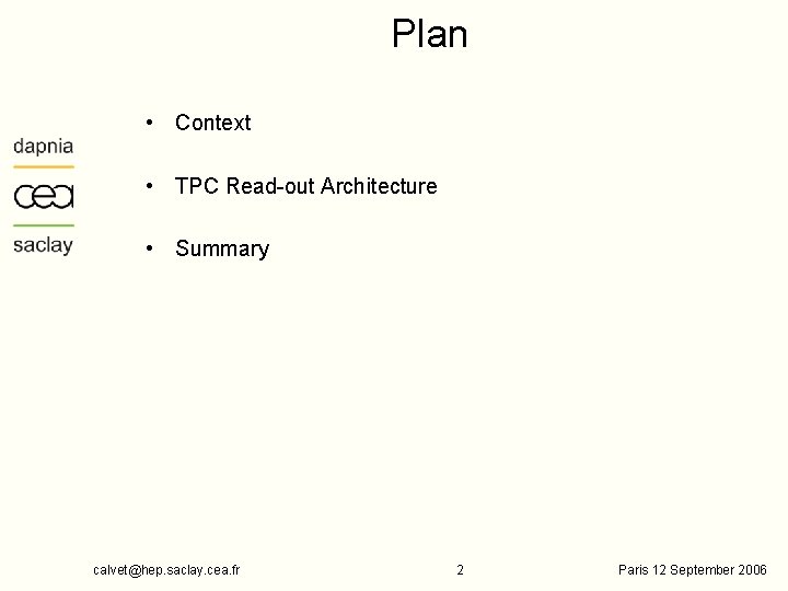 Plan • Context • TPC Read-out Architecture • Summary calvet@hep. saclay. cea. fr 2