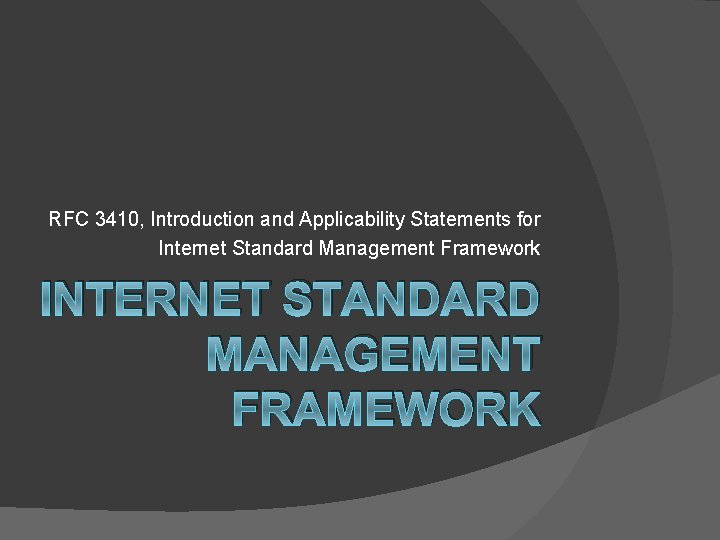 RFC 3410, Introduction and Applicability Statements for Internet Standard Management Framework INTERNET STANDARD MANAGEMENT