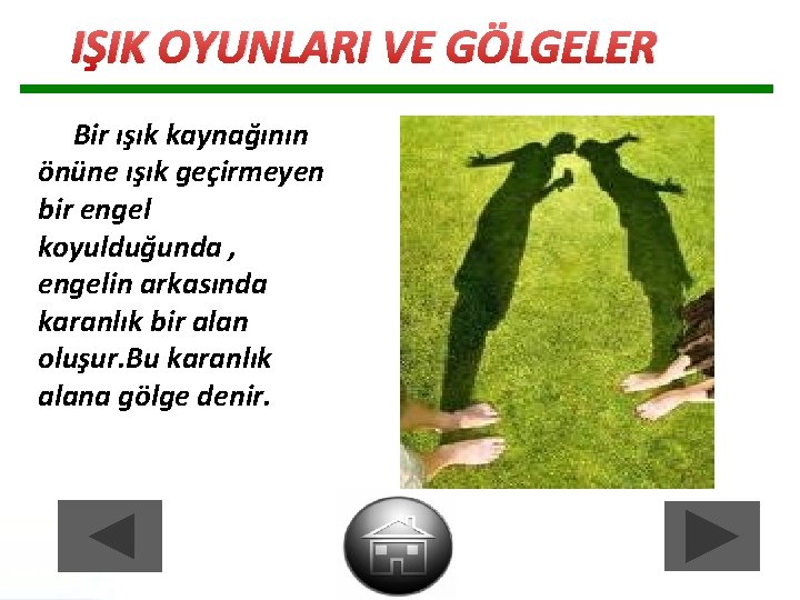 IŞIK OYUNLARI VE GÖLGELER Bir ışık kaynağının önüne ışık geçirmeyen bir engel koyulduğunda , IŞIK OYUNLARI VE GÖLGELER Bir ışık kaynağının önüne ışık geçirmeyen bir engel koyulduğunda ,