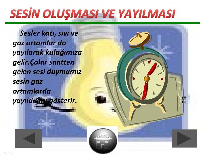 SESİN OLUŞMASI VE YAYILMASI Sesler katı, sıvı ve gaz ortamlar da yayılarak kulağımıza gelir. SESİN OLUŞMASI VE YAYILMASI Sesler katı, sıvı ve gaz ortamlar da yayılarak kulağımıza gelir.