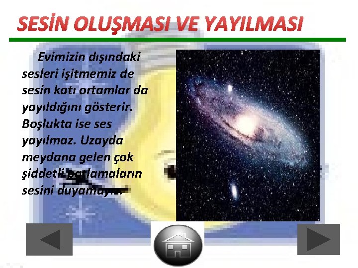 SESİN OLUŞMASI VE YAYILMASI Evimizin dışındaki sesleri işitmemiz de sesin katı ortamlar da yayıldığını SESİN OLUŞMASI VE YAYILMASI Evimizin dışındaki sesleri işitmemiz de sesin katı ortamlar da yayıldığını