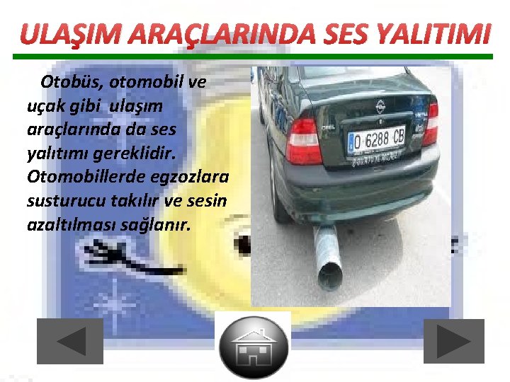 ULAŞIM ARAÇLARINDA SES YALITIMI Otobüs, otomobil ve uçak gibi ulaşım araçlarında da ses yalıtımı ULAŞIM ARAÇLARINDA SES YALITIMI Otobüs, otomobil ve uçak gibi ulaşım araçlarında da ses yalıtımı