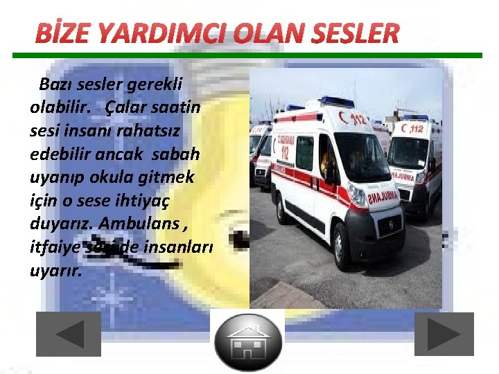BİZE YARDIMCI OLAN SESLER Bazı sesler gerekli olabilir. Çalar saatin sesi insanı rahatsız edebilir BİZE YARDIMCI OLAN SESLER Bazı sesler gerekli olabilir. Çalar saatin sesi insanı rahatsız edebilir