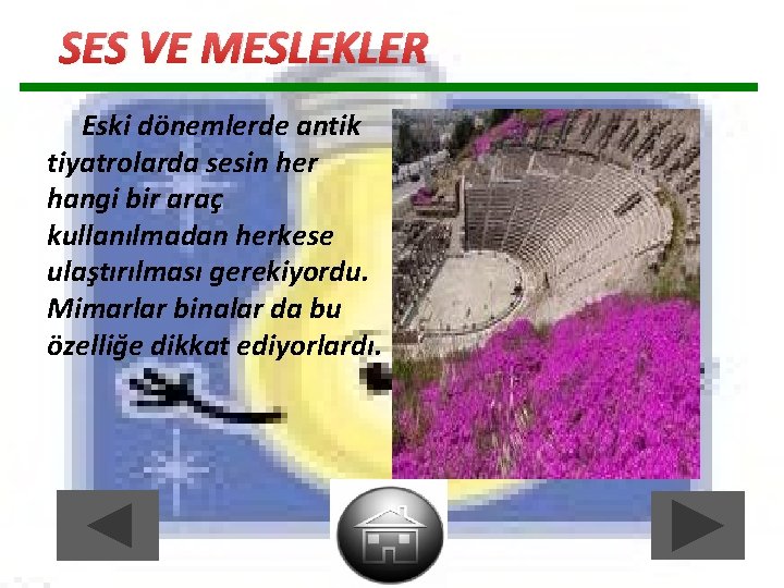 SES VE MESLEKLER Eski dönemlerde antik tiyatrolarda sesin her hangi bir araç kullanılmadan herkese SES VE MESLEKLER Eski dönemlerde antik tiyatrolarda sesin her hangi bir araç kullanılmadan herkese