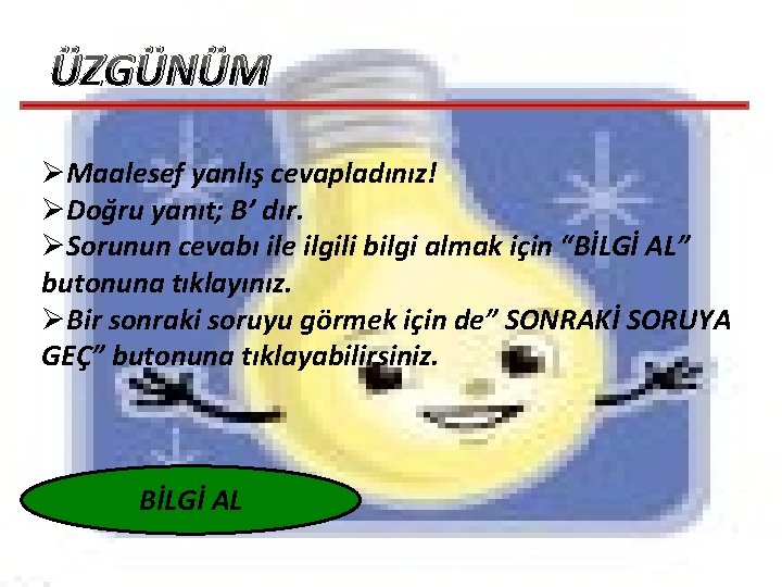 ÜZGÜNÜM ØMaalesef yanlış cevapladınız! ØDoğru yanıt; B’ dır. ØSorunun cevabı ile ilgili bilgi almak ÜZGÜNÜM ØMaalesef yanlış cevapladınız! ØDoğru yanıt; B’ dır. ØSorunun cevabı ile ilgili bilgi almak