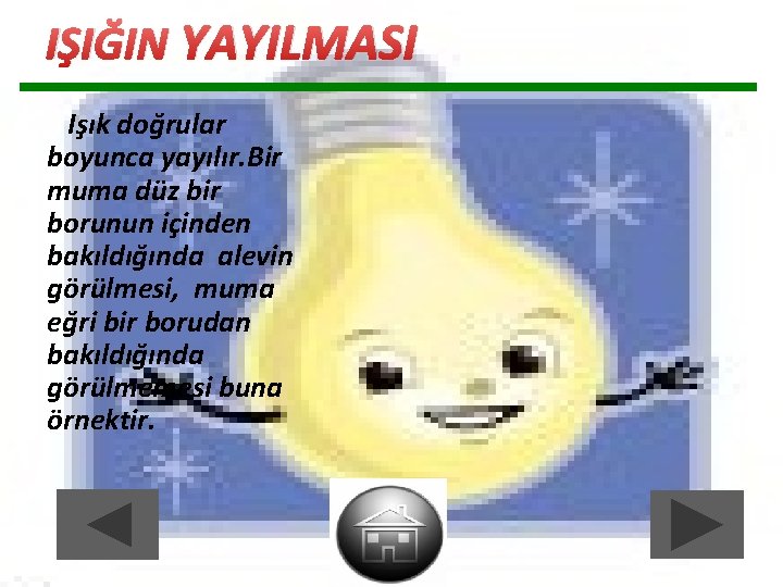 IŞIĞIN YAYILMASI Işık doğrular boyunca yayılır. Bir muma düz bir borunun içinden bakıldığında alevin IŞIĞIN YAYILMASI Işık doğrular boyunca yayılır. Bir muma düz bir borunun içinden bakıldığında alevin