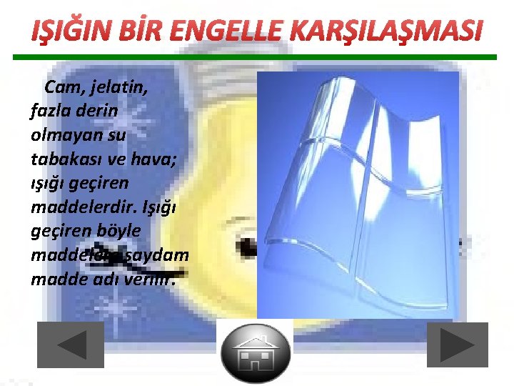 IŞIĞIN BİR ENGELLE KARŞILAŞMASI Cam, jelatin, fazla derin olmayan su tabakası ve hava; ışığı IŞIĞIN BİR ENGELLE KARŞILAŞMASI Cam, jelatin, fazla derin olmayan su tabakası ve hava; ışığı