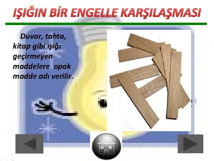 IŞIĞIN BİR ENGELLE KARŞILAŞMASI Duvar, tahta, kitap gibi ışığı geçirmeyen maddelere opak madde adı IŞIĞIN BİR ENGELLE KARŞILAŞMASI Duvar, tahta, kitap gibi ışığı geçirmeyen maddelere opak madde adı