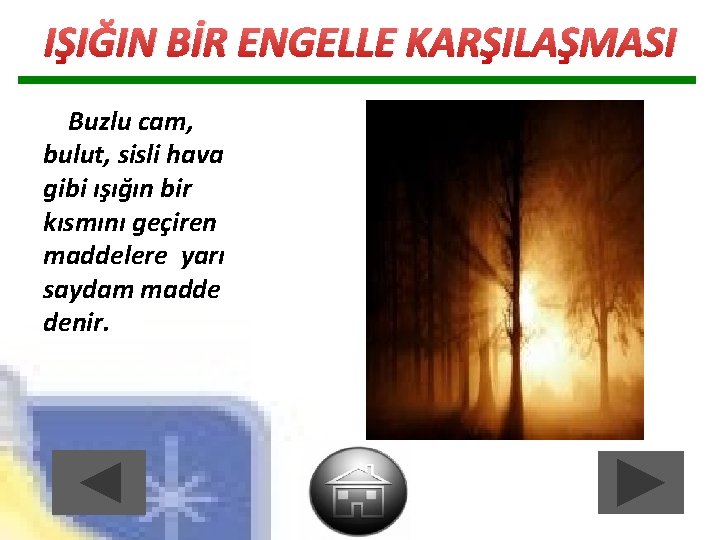 IŞIĞIN BİR ENGELLE KARŞILAŞMASI Buzlu cam, bulut, sisli hava gibi ışığın bir kısmını geçiren IŞIĞIN BİR ENGELLE KARŞILAŞMASI Buzlu cam, bulut, sisli hava gibi ışığın bir kısmını geçiren