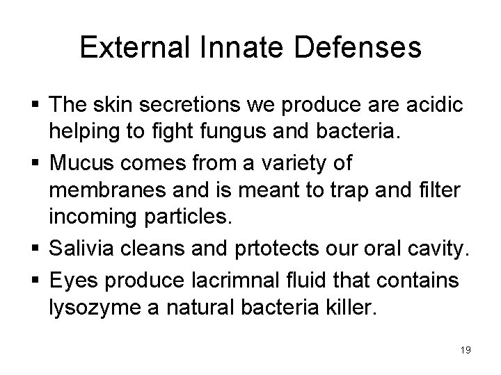 External Innate Defenses § The skin secretions we produce are acidic helping to fight