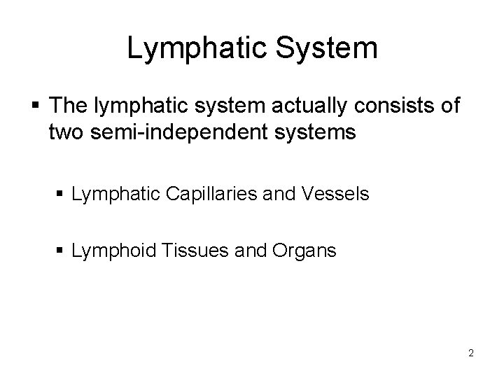 Lymphatic System § The lymphatic system actually consists of two semi-independent systems § Lymphatic