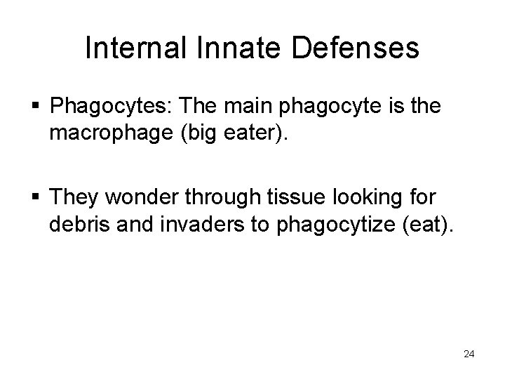 Internal Innate Defenses § Phagocytes: The main phagocyte is the macrophage (big eater). §