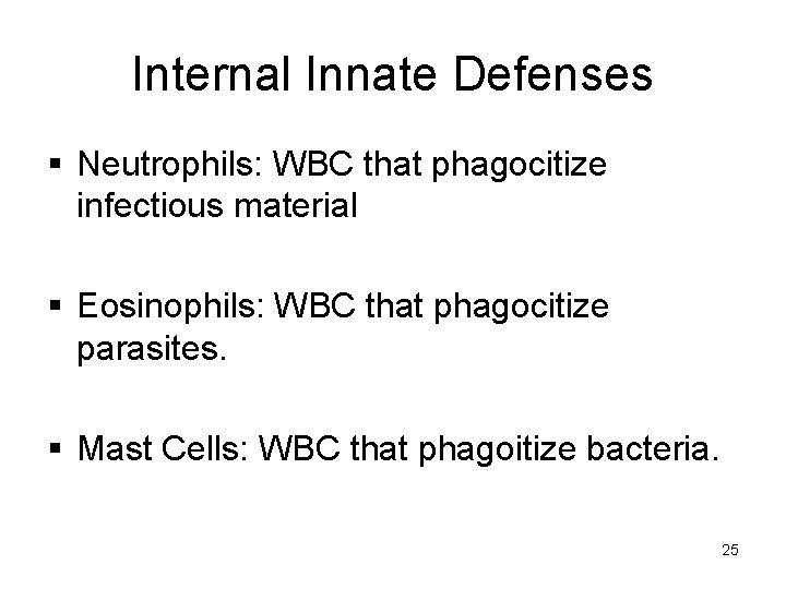 Internal Innate Defenses § Neutrophils: WBC that phagocitize infectious material § Eosinophils: WBC that