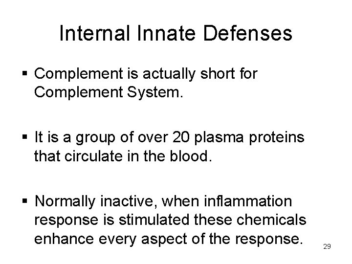 Internal Innate Defenses § Complement is actually short for Complement System. § It is