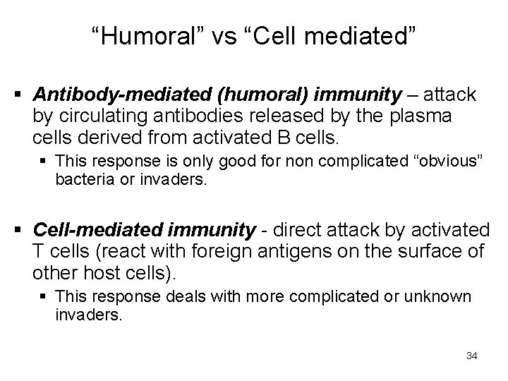 “Humoral” vs “Cell mediated” § Antibody-mediated (humoral) immunity – attack by circulating antibodies released