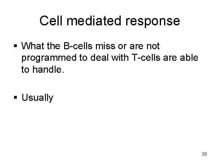 Cell mediated response § What the B-cells miss or are not programmed to deal