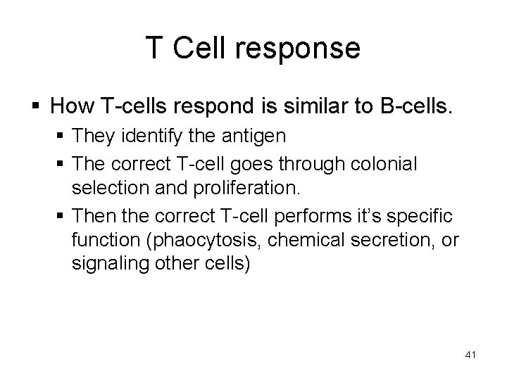 T Cell response § How T-cells respond is similar to B-cells. § They identify
